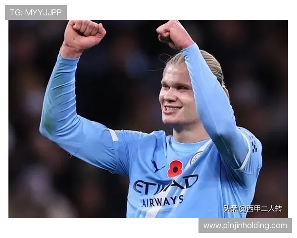 以曼城锋霸哈兰德为核心解析英超进球机器的统治力与冠军蓝图之路